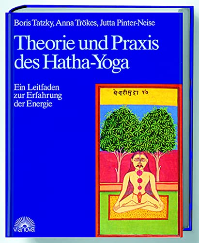 Theorie und Praxis des Hatha-Yoga. Ein Leitfaden zur Erfahrung der Energie