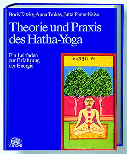 Theorie und Praxis des Hatha-Yoga: Ein Leitfaden zur Erfahrung der Energie