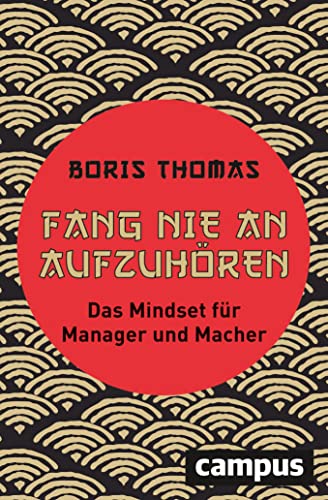 Fang nie an aufzuhören: Das Mindset für Manager und Macher von Campus Verlag