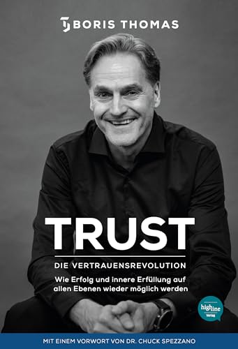 TRUST - Die Vertrauensrevolution: Wie Erfolg und innere Erfüllung auf allen Ebenen wieder möglich werden