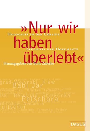 Nur wir haben überlebt: Holocaust in der Ukraine, Zeugnisse und Dokumente