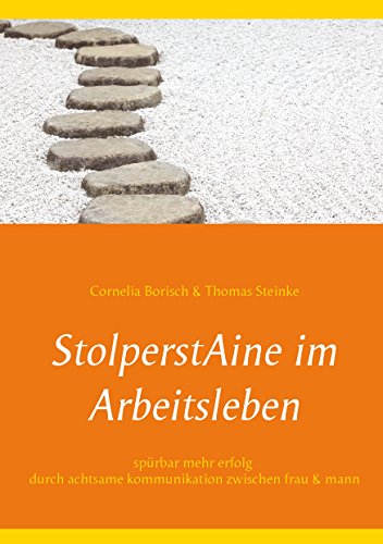 StolperstAine im Arbeitsleben: Spürbar mehr Erfolg - durch achtsame Kommunikation zwischen Frau - Mann StolperstAine im Arbeitsleben: Spürbar mehr Erfolg - durch achtsame Kommunikation zwischen Frau - Mann