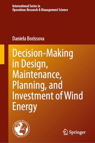 Decision-Making in Design, Maintenance, Planning, and Investment of Wind Energy (International Series in Operations Research & Management Science, 355, Band 355)