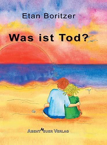 Was ist Tod? (Die "Was-ist...?"-Reihe) von Abentheuer Verlag Digital