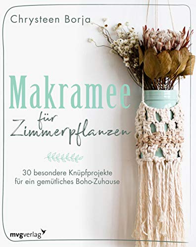 Makramee für Zimmerpflanzen: 30 besondere Knüpfprojekte für ein gemütliches Boho-Zuhause von MVG Moderne Vlgs. Ges.