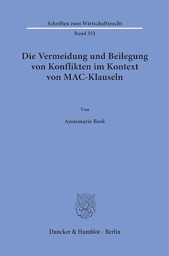 Die Vermeidung und Beilegung von Konflikten im Kontext von MAC-Klauseln. (Schriften zum Wirtschaftsrecht)