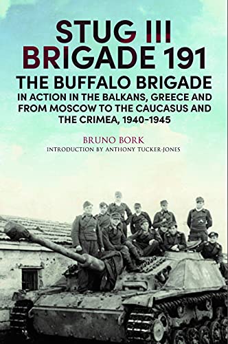 StuG III Brigade 191, 1940–1945: The Buffalo Brigade in Action in the Balkans, Greece and from Moscow to Kursk and Sevastopol