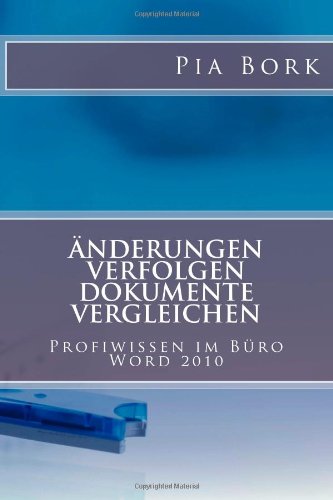 Microsoft Word 2010 - Änderungen verfolgen, Dokumente vergleichen: Deutsche Word-Version (Profiwissen im Büro, Band 1)