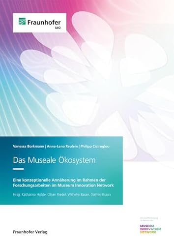 Das Museale Ökosystem: Eine konzeptionelle Annäherung im Rahmen der Forschungsarbeiten im Museum Innovation Network