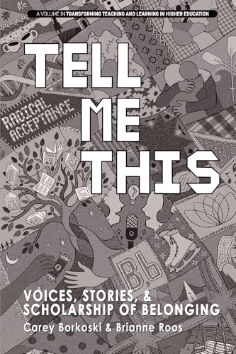 Tell Me This: Voices, Stories, and Scholarship of Belonging (Transforming Teaching and Learning in Higher Education) von Information Age Publishing