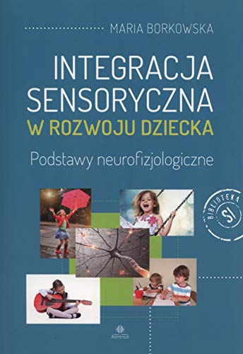Integracja sensoryczna w rozwoju dziecka: Podstawy neurofizjologiczne von Harmonia