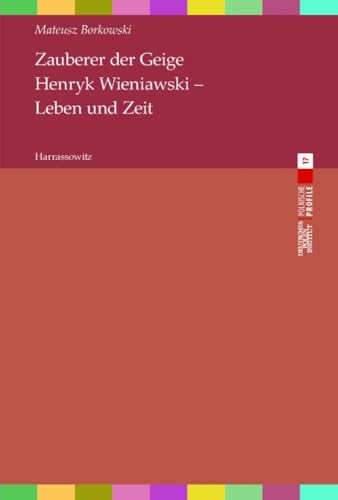 Zauberer der Geige. Henryk Wieniawski - Leben und Zeit: Aus dem Polnischen von Peter Oliver Loew (Polnische Profile) von Harrassowitz Verlag