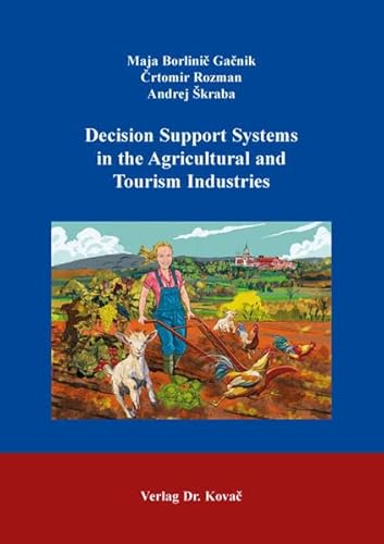 Decision Support Systems in the Agricultural and Tourism Industries (Schriftenreihe Agrarwissenschaftliche Forschungsergebnisse) von Kovac, Dr. Verlag