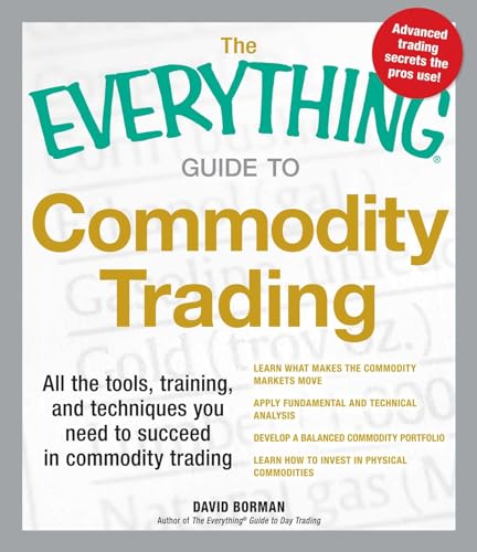 The Everything Guide to Commodity Trading: All the tools, training, and techniques you need to succeed in commodity trading von Everything