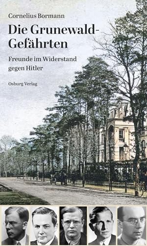 Die Grunewald-Gefährten: Freunde im Widerstand gegen Hitler von Osburg Verlag