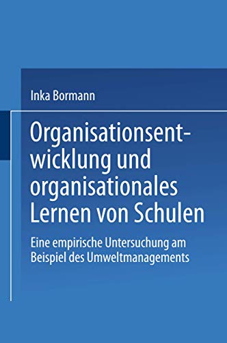 Organisationsentwicklung und organisationales Lernen von Schulen: Eine empirische Untersuchung am Beispiel des Umweltmanagements (Ökologie und Erziehungswissenschaft) (German Edition)