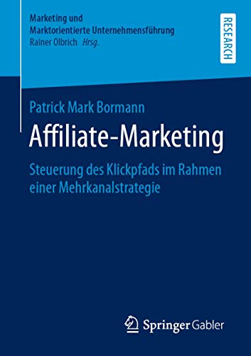 Affiliate-Marketing: Steuerung des Klickpfads im Rahmen einer Mehrkanalstrategie (Marketing und Marktorientierte Unternehmensführung) von Springer