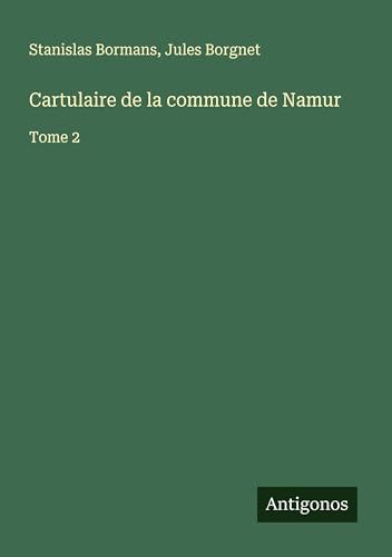 Cartulaire de la commune de Namur: Tome 2 von Antigonos Verlag