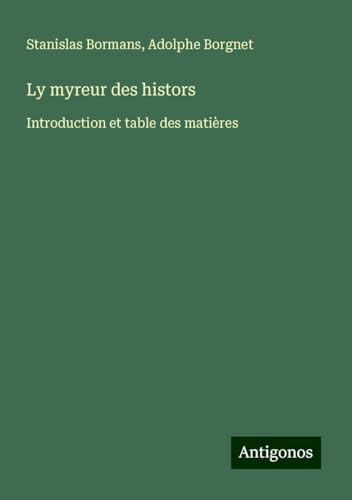Ly myreur des histors: Introduction et table des matières von Antigonos Verlag