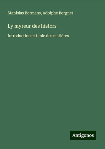 Ly myreur des histors: Introduction et table des matières von Antigonos Verlag