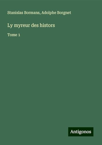Ly myreur des histors: Tome 1 von Antigonos Verlag