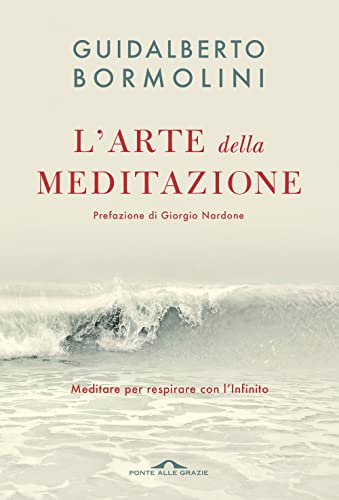 L'arte della meditazione. Meditare per respirare con l'Infinito (Terapia in tempi brevi) von Ponte alle Grazie