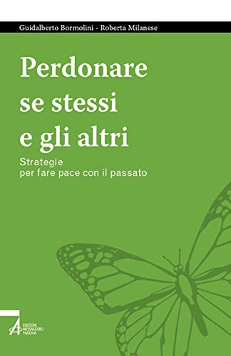 Perdonare se stessi e gli altri. Strategie per fare pace con il passato (Tutto è vita)