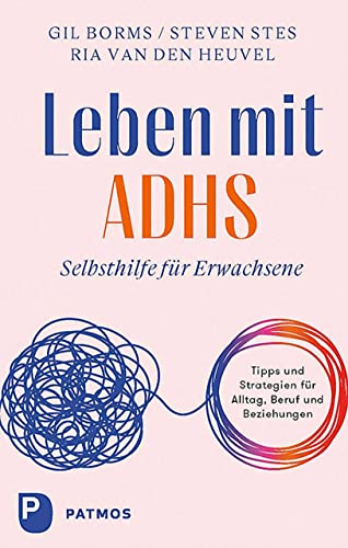 Leben mit ADHS: Selbsthilfe für Erwachsene. Tipps und Strategien für Alltag, Beruf und Beziehungen. von Patmos Verlag