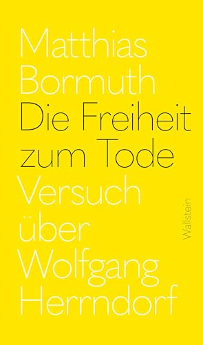 Die Freiheit zum Tode: Versuch über Wolfgang Herrndorf