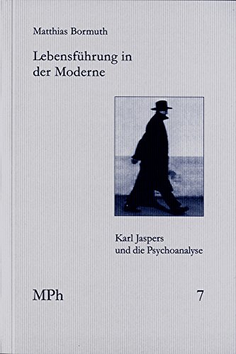 Lebensführung in der Moderne: Karl Jaspers und die Psychoanalyse (Medizin und Philosophie / Medicine and Philosophy, Band 7)