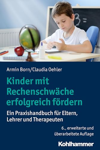 Kinder mit Rechenschwäche erfolgreich fördern: Ein Praxishandbuch für Eltern, Lehrer und Therapeuten von Kohlhammer W.