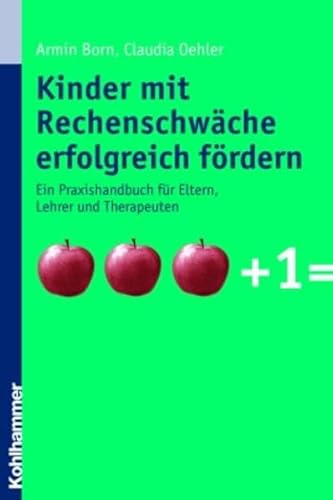 Kinder mit Rechenschwäche erfolgreich fördern: Ein Praxishandbuch für Eltern, Lehrer und Therapeuten