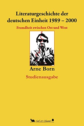 Literaturgeschichte der deutschen Einheit 1989-2000: Fremdheit zwischen Ost und West. Studienausgabe. Literaturgeschichte der deutschen Einheit 1989-2000: Fremdheit zwischen Ost und West. Studienausgabe. von Verlag Sol et Chant