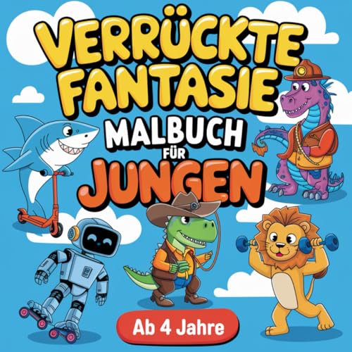 Verrückte Fantasie Malbuch: 60 lustige Motive zum Ausmalen für Jungen ab 4 Jahren von Independently published