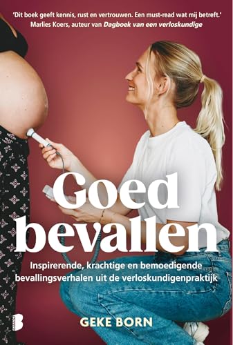 Goed bevallen: Inspirerende, krachtige en bemoedigende bevallingsverhalen uit de verloskundigenpraktijk von Boekerij