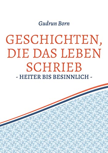 Geschichten, die das leben schrieb: - heiter bis besinnlich -