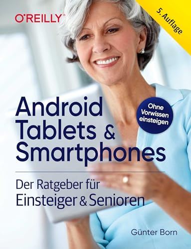 Android Tablets & Smartphones – 5. aktualisierte Auflage des Bestsellers. Mit großer Schrift und in Farbe.: Der Ratgeber für Einsteiger & Senioren