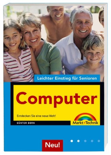 Computer: Entdecken Sie eine neue Welt! (Leichter Einstieg für Senioren) von Markt+Technik Verlag