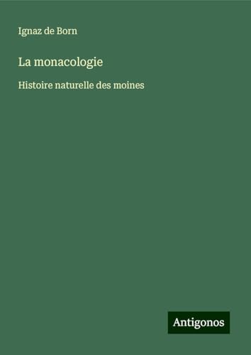 La monacologie: Histoire naturelle des moines von Antigonos Verlag