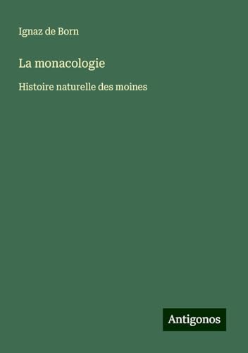 La monacologie: Histoire naturelle des moines von Antigonos Verlag