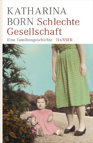 Schlechte Gesellschaft: Eine Familiengeschichte