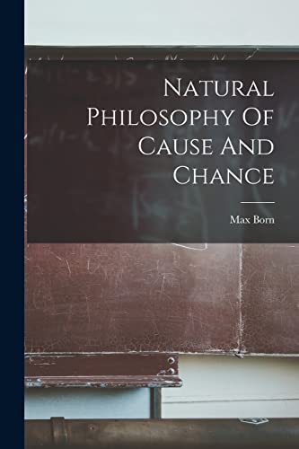 Natural Philosophy Of Cause And Chance von Legare Street Press