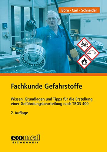 Fachkunde Gefahrstoffe: Wissen, Grundlagen und Tipps für die Erstellung einer Gefährdungsbeurteilung nach TRGS 400 von ecomed