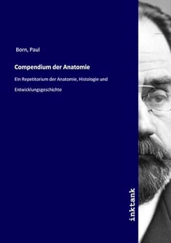Compendium der Anatomie: Ein Repetitorium der Anatomie, Histologie und Entwicklungsgeschichte von Inktank Publishing