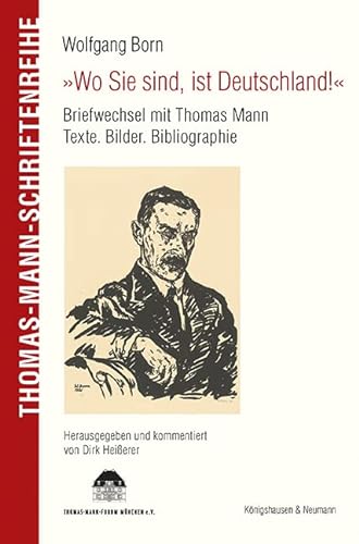»Wo Sie sind, ist Deutschland!«: Briefwechsel mit Thomas Mann. Texte. Bilder. Bibliographie (Thomas Mann Schriftenreihe) von Knigshausen & Neumann