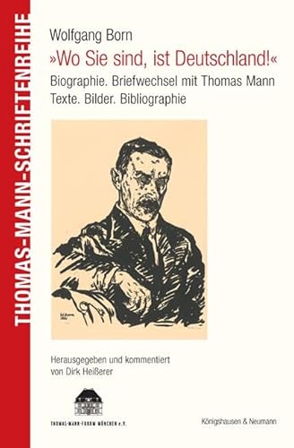 »Wo Sie sind, ist Deutschland!«: Briefwechsel mit Thomas Mann. Texte. Bilder. Bibliographie (Thomas Mann Schriftenreihe) von Knigshausen & Neumann