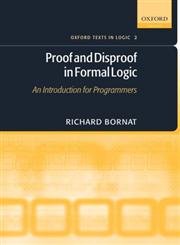 Proof and Disproof in Formal Logic: An Introduction for Programmers. (Oxford texts in logic, vol.2)