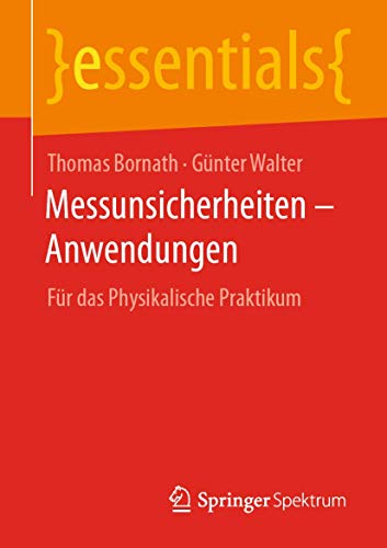 Messunsicherheiten – Anwendungen: Für das Physikalische Praktikum (essentials)