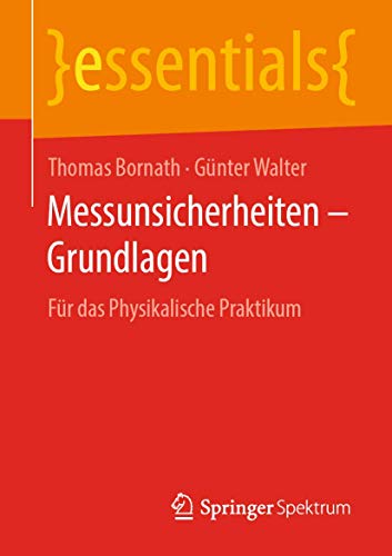 Messunsicherheiten – Grundlagen: Für das Physikalische Praktikum (essentials)