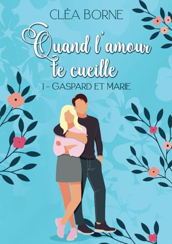 Quand l'amour te cueille: 1 - Gaspard & Marie